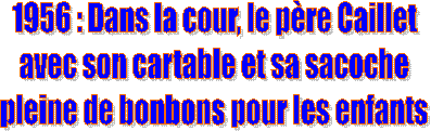 Dans la coures le pre Caillet
avec son cartable sa sacoche
plaine de bombons pour les enfants 